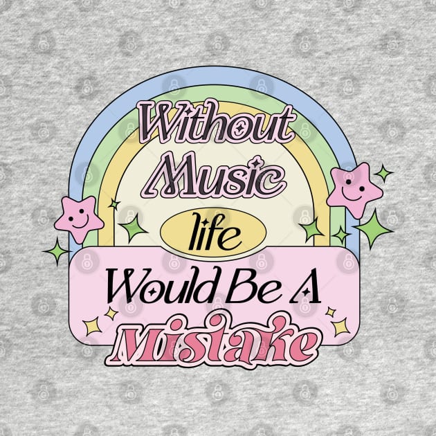 Without Music Life Would Be A Mistake | Aesthetic Dream Supportive Quote by Mochabonk
